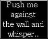 Push Me Against The Wall