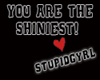 SG You are the shiniest