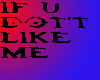 if u don't like me...