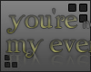 You're my everything.