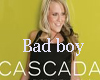 CASCADA-BAD BOY