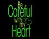 BE CAREFUL MY HEART