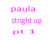 paula-Stright Up pt 1
