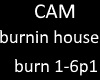 CAM burnin house p1