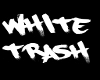 white trash (f)
