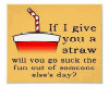 If I give you a straw ..