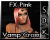 #SDK# FX Pink Vamp Cross