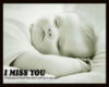 I MISS U SO MUCH...