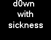down with the sickness