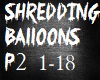 SHREDDING BALLOONS P2