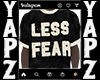 less fear