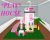 !PLAY HOUSE