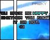 |P| You make me happy..