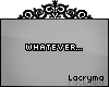Whatever... | L |