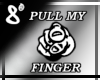 8* Pull My Finger