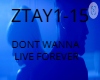DONT WANNA LIVE FOREVER