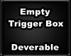 G* Empty trigger Box