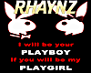 I Will Be Your Playboy..