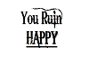 You Ruin Happy