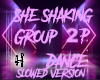 SheShaking Group 2P Slow