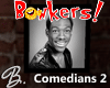 *B* Bonkers! Comedians 2