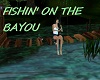 FISHIN' ON THE BAYOU