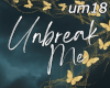 !L um18 unbreak me
