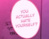 P! You Hate Yourself?