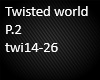 Twisted world P.2