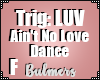 B. Ain't No Love Dance