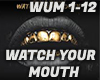 WATCH YOUR MOUTH