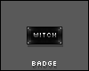 Witch Badge - RETIRED