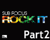 Sub Focus - Rock It P2