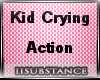 |SS| Kid Cryin Actions
