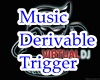 Music Derivable Trigger