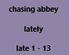 chasing abbey- lately