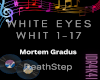WHITE EYES-Mortem Gradus