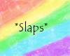 *Slaps*