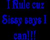 I rule cuz sissy sign