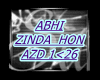 P.ABHI ZINDA HON TO...