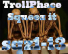 TrollPhace-Squeez it