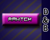 [KC] Rawtch !!