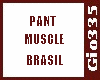 [Gio]BRASIL PANT MUSCLE