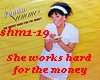 She works hard for money