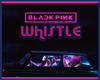 R| Blackpink - WHISTLE