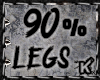 |K| Scaler Legs 90% M