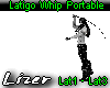 Latigo Whip Portable