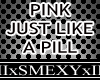 JUST LIKE A PILL-PINK