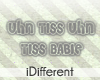 [i]Uhn Tiss Babie