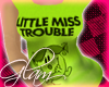 ~G~ Little miss trouble
